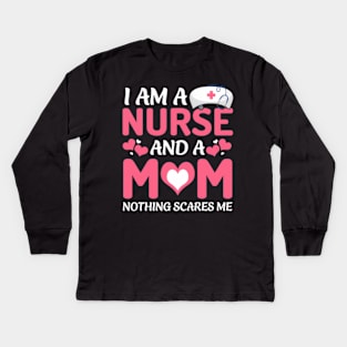 I Am A Nurse And A Mom Nothing Scares Me Mother'S Day Kids Long Sleeve T-Shirt